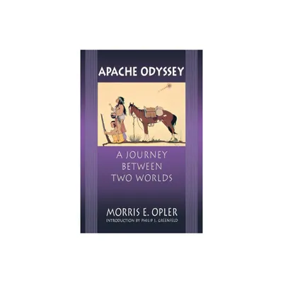 Apache Odyssey - by Morris Edward Opler & Chris (Paperback)