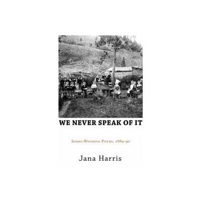 We Never Speak of It - by Jana Harris (Paperback)