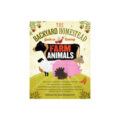 The Backyard Homestead Guide to Raising Farm Animals - by Gail Damerow (Paperback)