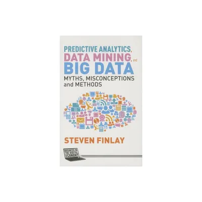 Predictive Analytics, Data Mining and Big Data - (Business in the Digital Economy) by S Finlay (Hardcover)