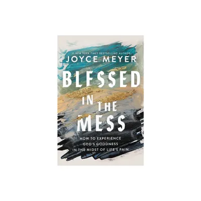 Blessed in the Mess - by Joyce Meyer (Hardcover)