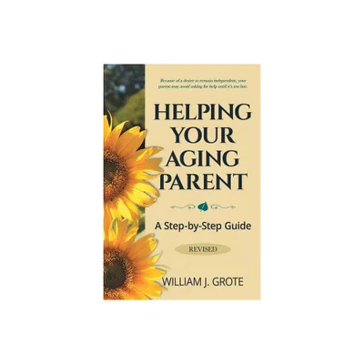 Helping Your Aging Parent - by William J Grote (Paperback)