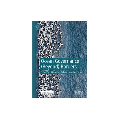 Ocean Governance (Beyond) Borders - by Kimberley Peters & Jennifer Turner (Hardcover)