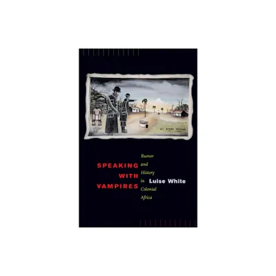 Speaking with Vampires - (Studies on the History of Society and Culture) by Luise White (Paperback)