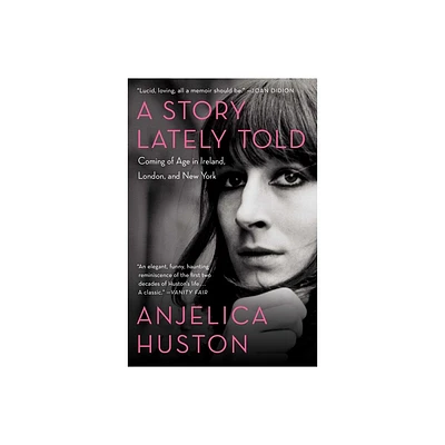 A Story Lately Told - by Anjelica Huston (Paperback)