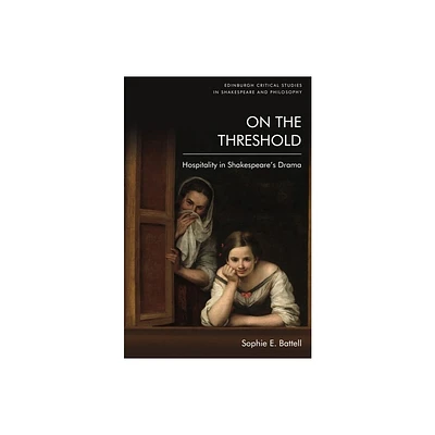 On the Threshold - (Edinburgh Critical Studies in Shakespeare and Philosophy) by Sophie E Battell (Hardcover)