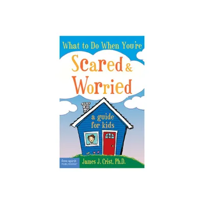 What to Do When Youre Scared & Worried - by Crist (Paperback)