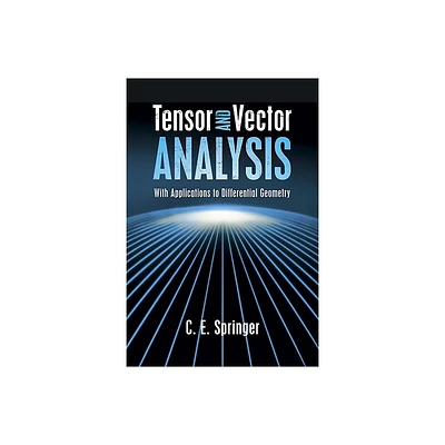 Tensor and Vector Analysis - (Dover Books on Mathematics) by C E Springer (Paperback)