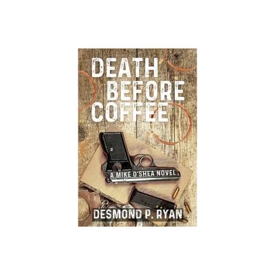 Death Before Coffee - (A Mike OShea Novel) 2nd Edition by Desmond P Ryan (Paperback)