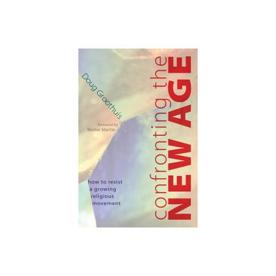 Confronting the New Age - by Doug Groothuis (Paperback)