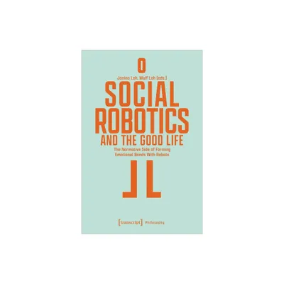 Social Robotics and the Good Life - by Janina Loh & Wulf Loh (Paperback)