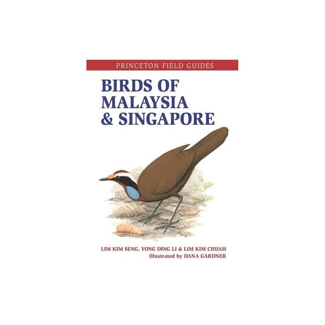 Birds of Malaysia and Singapore - (Princeton Field Guides) by Lim Kim Seng & Ding Li Yong & Lim Kim Chuah (Paperback)