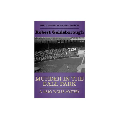 Murder in the Ball Park - (Nero Wolfe Mysteries) by Robert Goldsborough (Paperback)