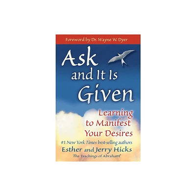 Ask and It Is Given - by Esther Hicks & Jerry Hicks (Paperback)