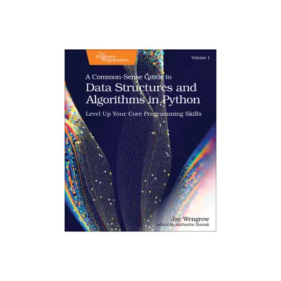 A Common-Sense Guide to Data Structures and Algorithms in Python, Volume 1 - by Jay Wengrow (Paperback)