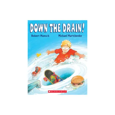 Down the Drain! - by Robert Munsch (Paperback)