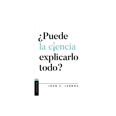 Puede La Ciencia Explicarlo Todo? - (Dilogo Entre Fe Y Cultura) by John C Lennox (Paperback)