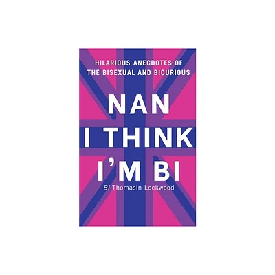 Nan I Think Im Bi - by Thomasin Lockwood (Paperback)