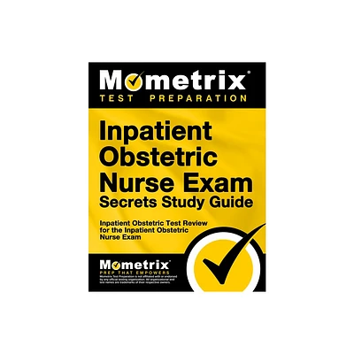 Inpatient Obstetric Nurse Exam Secrets Study Guide - by Mometrix Nursing Certification Test Team (Paperback)