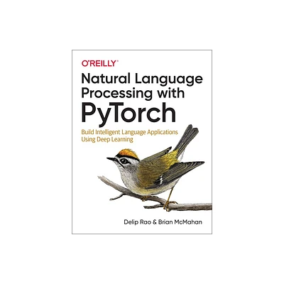 Natural Language Processing with Pytorch - by Delip Rao & Brian McMahan (Paperback)