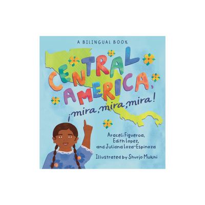 Central America, Mira, Mira, Mira! - by Araceli Figueroa & Edith Lopez (Hardcover)