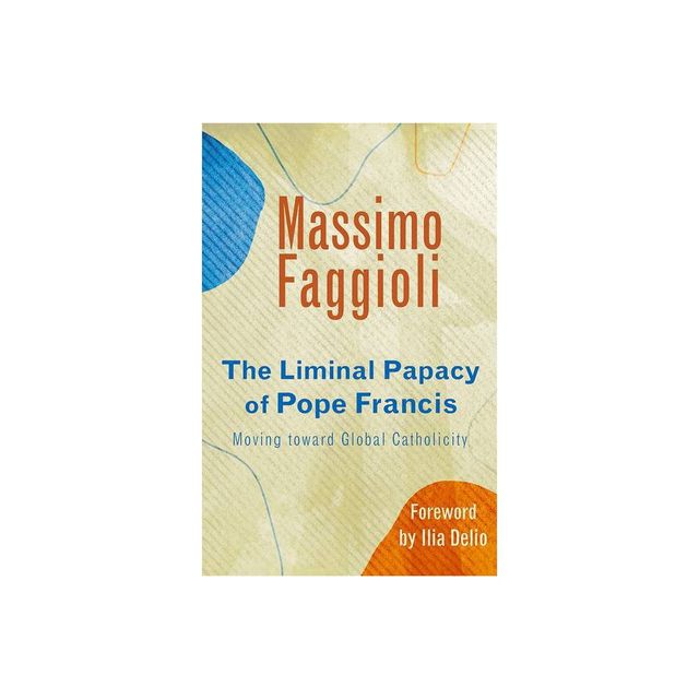 Liminal Papacy of Pope Francis - by Massimo Faggioli (Paperback)