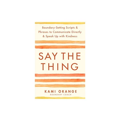 Say the Thing - by Kami Orange (Paperback)