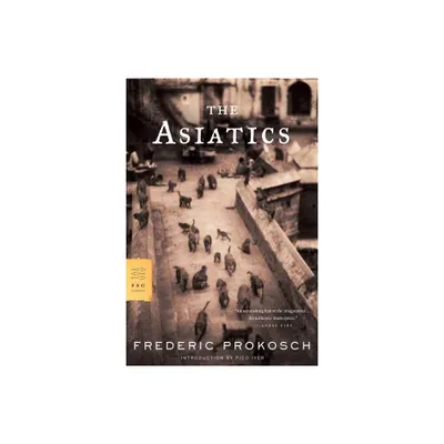 The Asiatics - (FSG Classics) by Frederic Prokosch (Paperback)