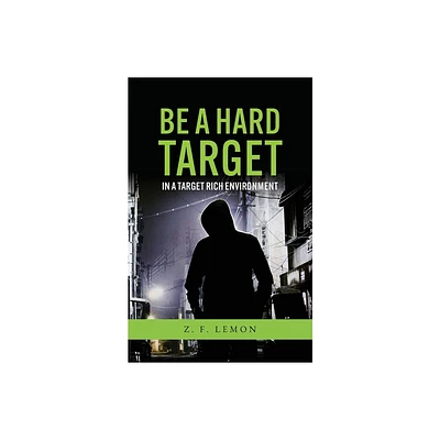 Be a Hard Target in a Target Rich Environment - by Z F Lemon (Paperback)