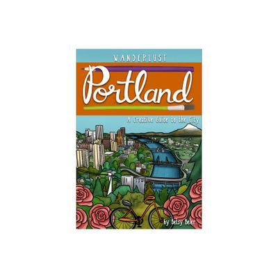 Wanderlust Portland - (Wanderlust Guides) by Betsy Beier (Paperback)