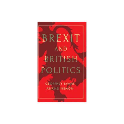 Brexit and British Politics - by Geoffrey Evans & Anand Menon (Hardcover)