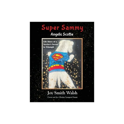 Super Sammy Angelic Scottie - by Joy Smith Walsh (Paperback)