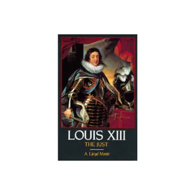 Louis XIII, the Just - by A Lloyd Moote (Paperback)