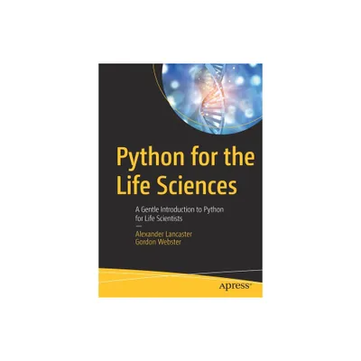 Python for the Life Sciences - by Alexander Lancaster & Gordon Webster (Paperback)