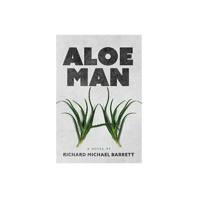 Aloe Man - by Richard Michael Barrett (Paperback)