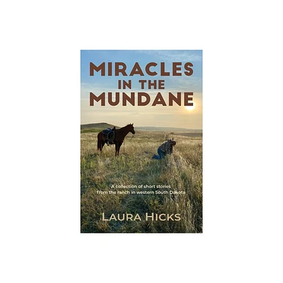 Miracles in the Mundane - by Laura Hicks (Paperback)