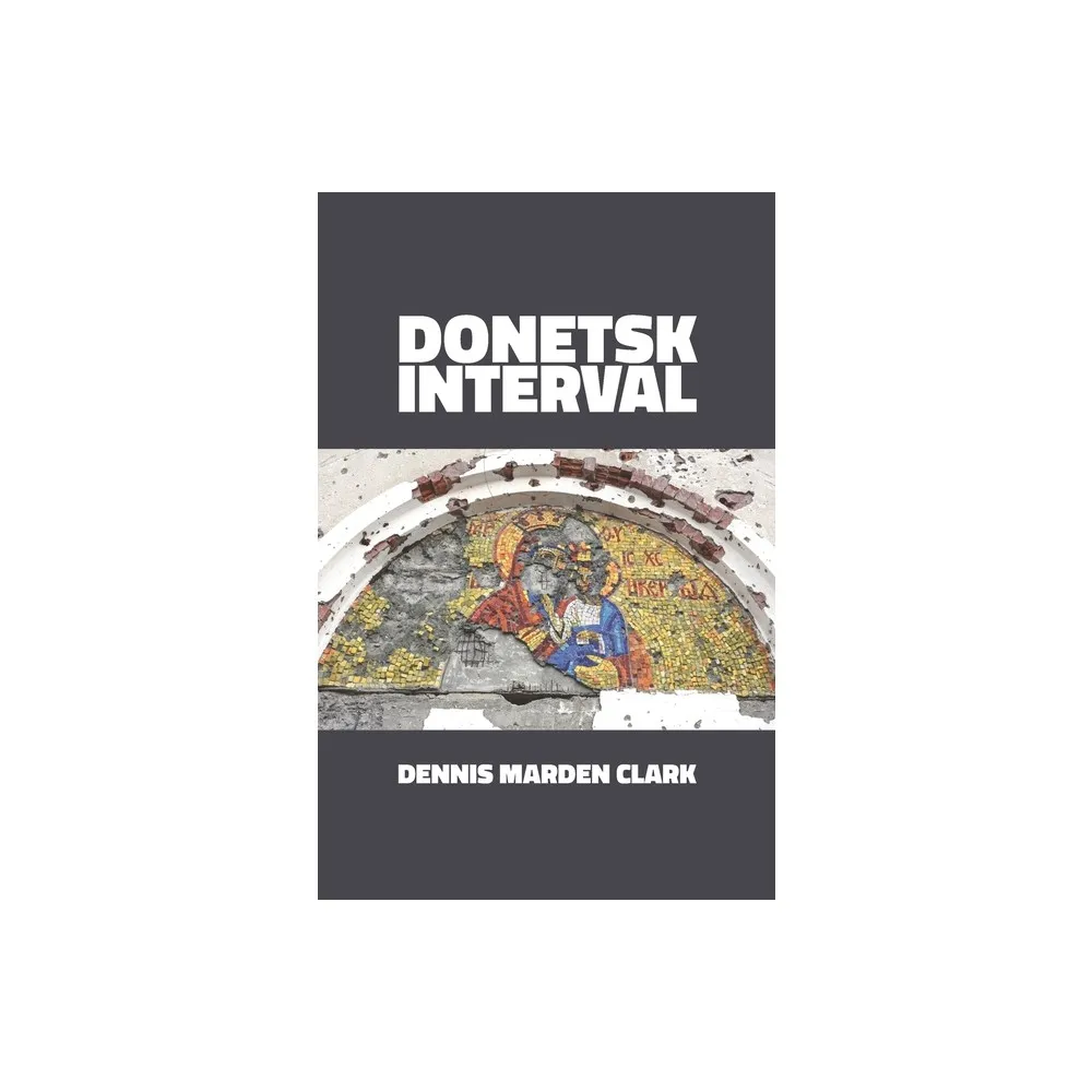 Donetsk Interval - by Dennis Marden Clark (Paperback)