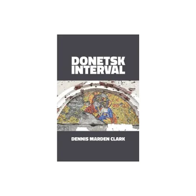 Donetsk Interval - by Dennis Marden Clark (Paperback)