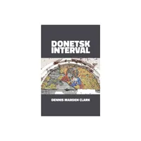 Donetsk Interval - by Dennis Marden Clark (Paperback)