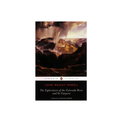 The Exploration of the Colorado River and Its Canyons - (Penguin Classics) by John Wesley Powell (Paperback)