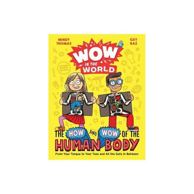 Wow in the World: The How and Wow of the Human Body - by Mindy Thomas & Guy Raz (Hardcover)