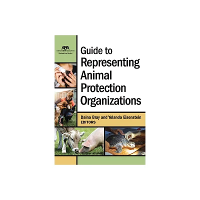 Guide to Representing Animal Protection Organizations - by Daina Bray & Yolanda Eisenstein (Paperback)