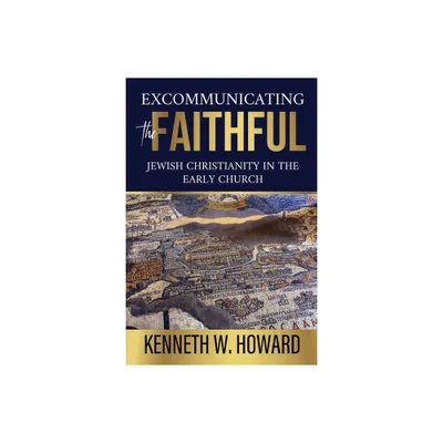 Excommunicating the Faithful - by Kenneth W Howard (Paperback)