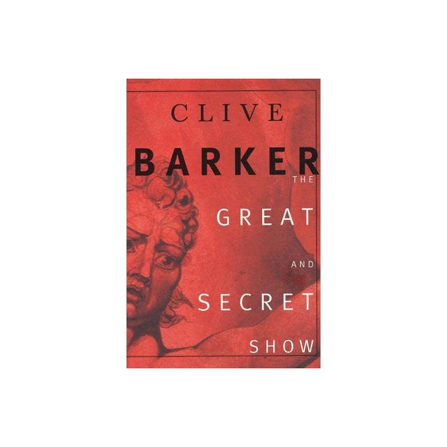 The Great and Secret Show - by Clive Barker (Paperback)