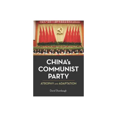 Chinas Communist Party - by David Shambaugh (Paperback)