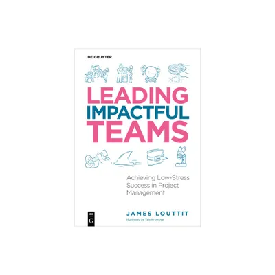 Leading Impactful Teams - by James Louttit (Paperback)