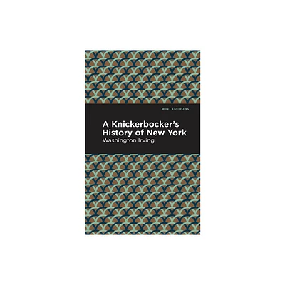 A Knickerbockers History of New York - (Mint Editions (Humorous and Satirical Narratives)) by Washington Irving (Hardcover)