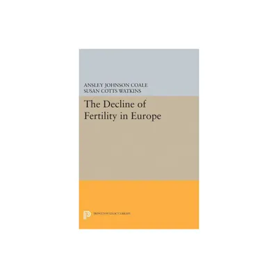 The Decline of Fertility in Europe - by Ansley Johnson Coale (Paperback)