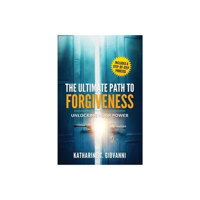 The Ultimate Path to Forgiveness - by Katharine C Giovanni (Paperback)