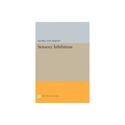 Sensory Inhibition - (Princeton Legacy Library) by Georg Von Bekesy (Hardcover)